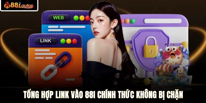 Tổng hợp link vào 88I chính thức không bị chặn